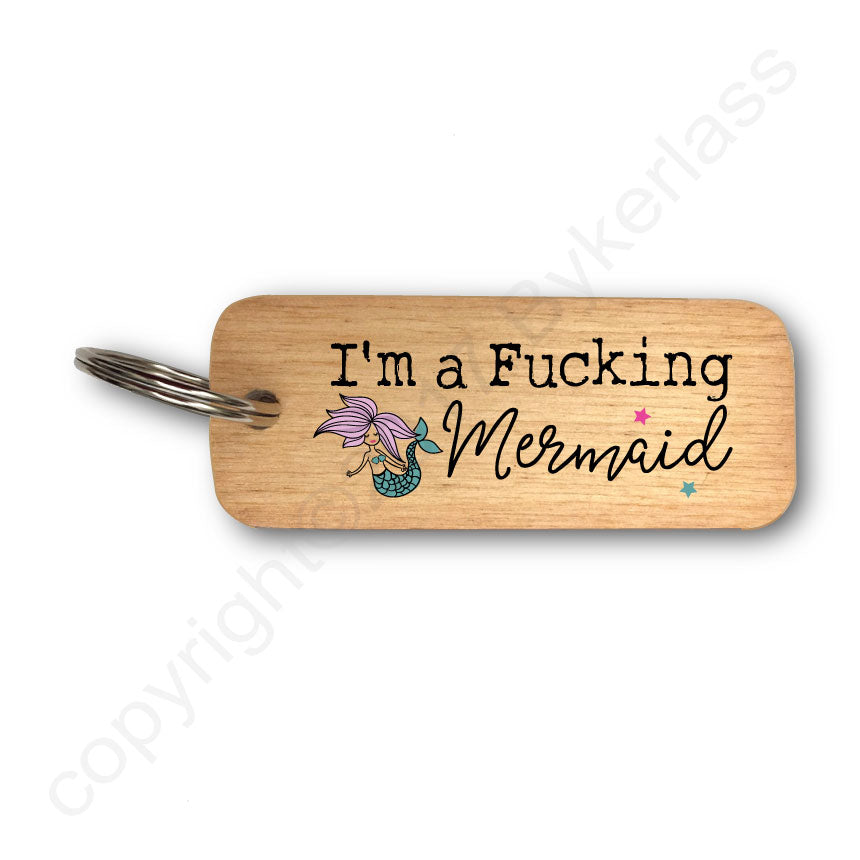 I'm A Fucking Mermaid Rustic Wooden Keyring - RWKR1
