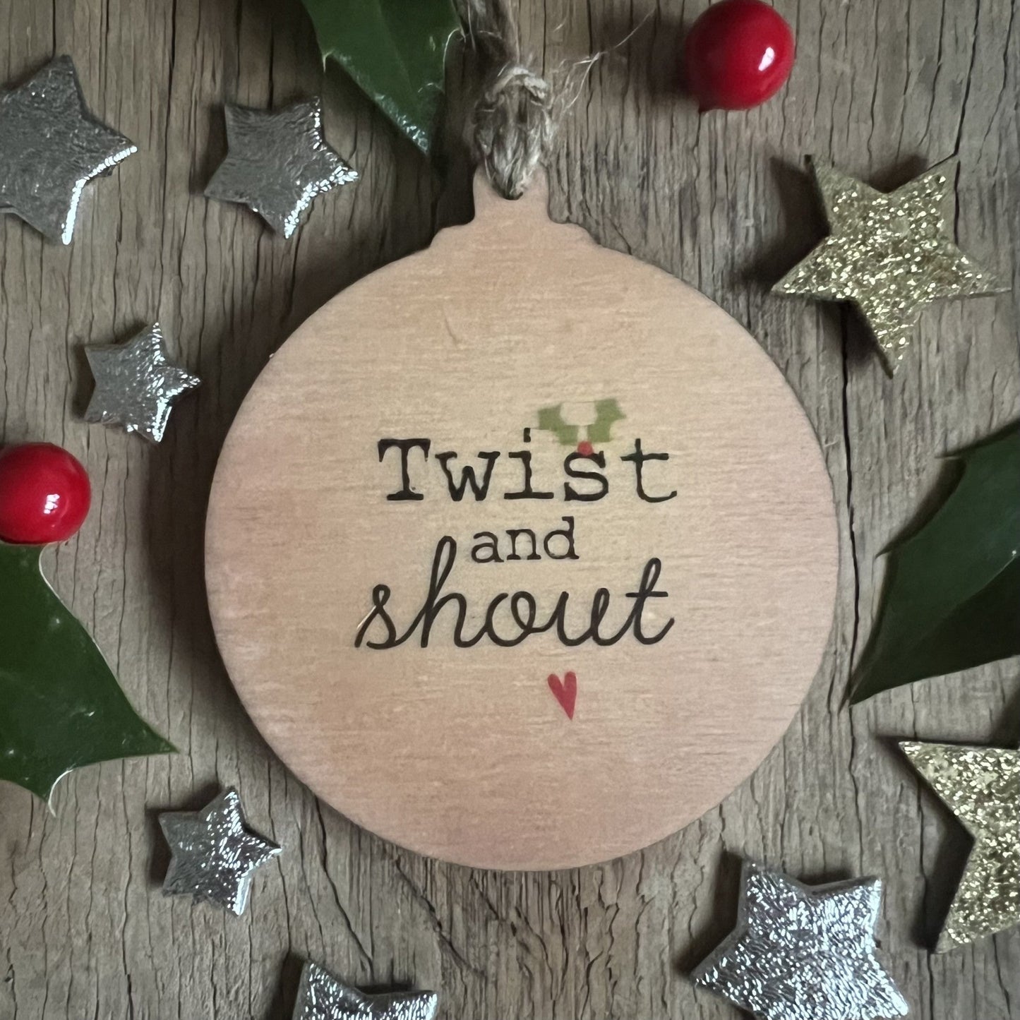 Twist and Shout Rustic Wooden Christmas Bauble - DOUBLE SIDED RWB1