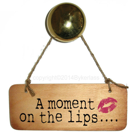 A moment on the lips..... Diet/Health Inspirational Fab Wooden Sign - RWS1