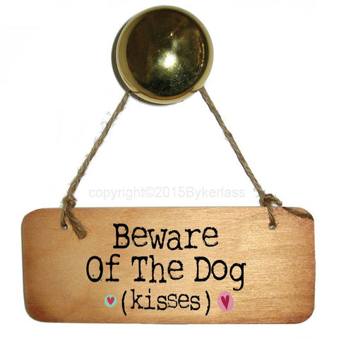Beware of the Dog Kisses - Dog Rustic Wooden Sign - RWS1