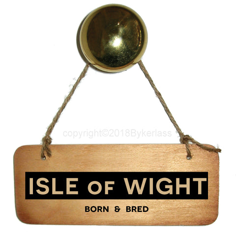 Isle of Wight Born and Bred Rustic Wooden Sign - RWS1