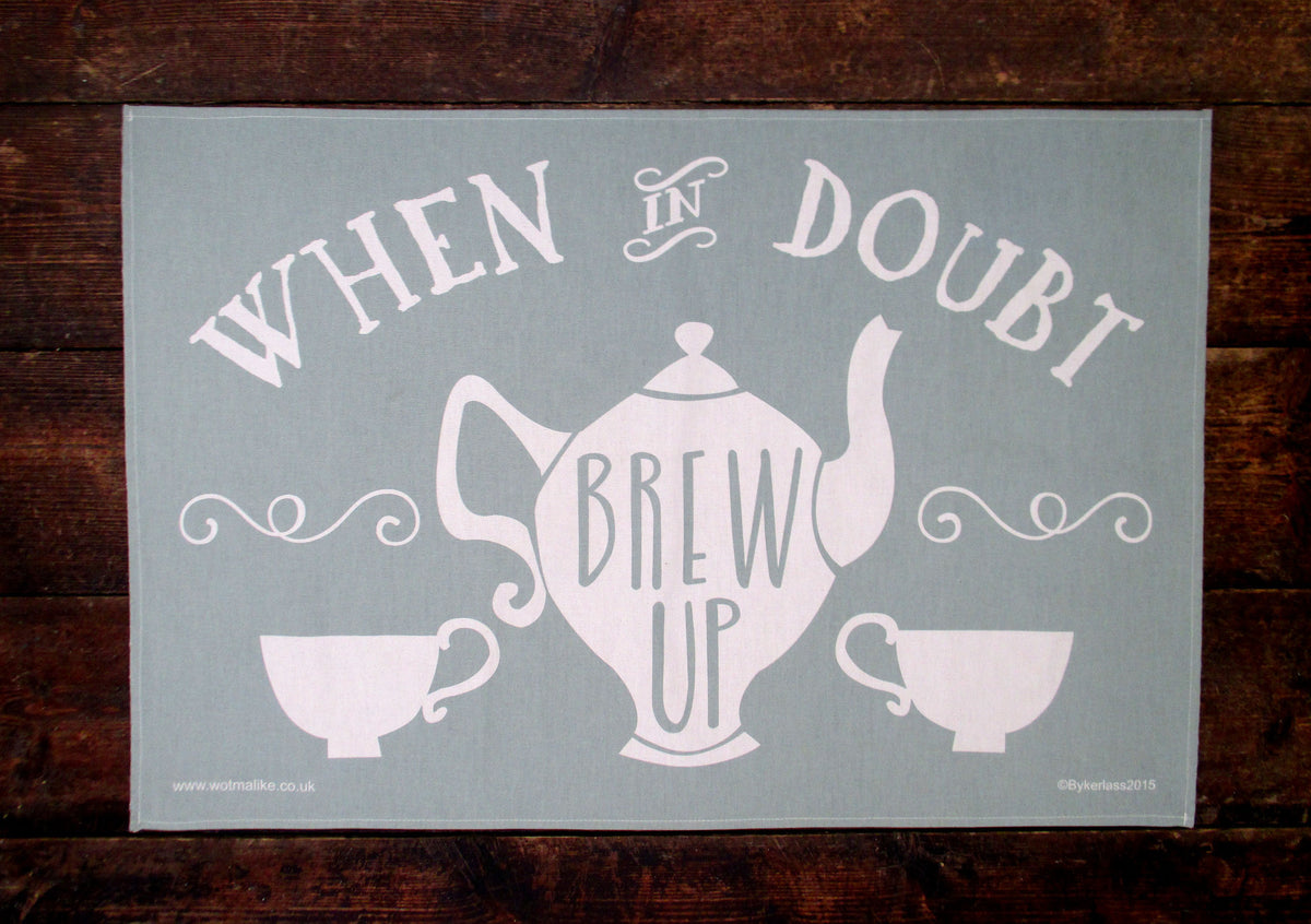 When in Doubt Brew Up Tea Towel