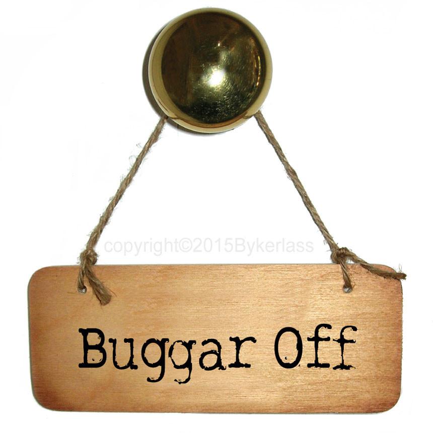 Buggar Off-  Rustic North West/Manc Wooden Sign