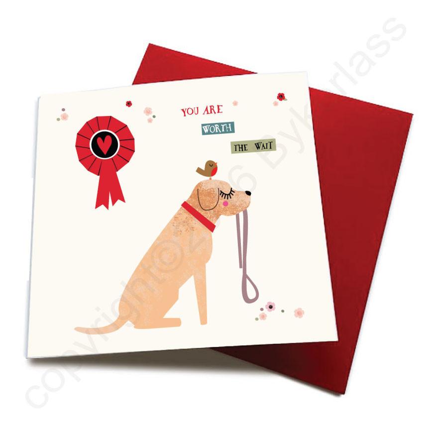 You Are Worth The Wait - Dog Greeting Card CHDS53