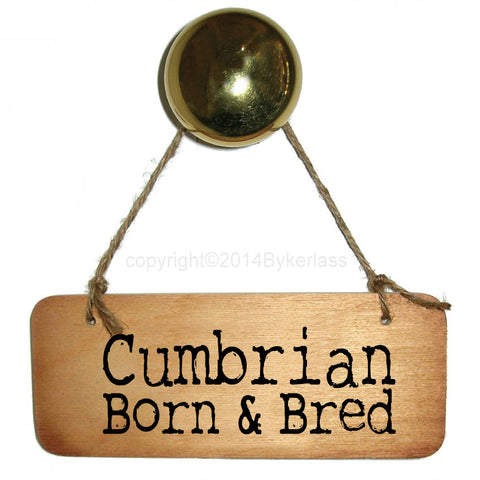 Cumbria Born and Bred -  Cumbrian Rustic Wooden Sign - RWS1