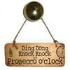 Ding Dong Knock Knock .... It's Prosecco O'Clock Fab Wooden Sign