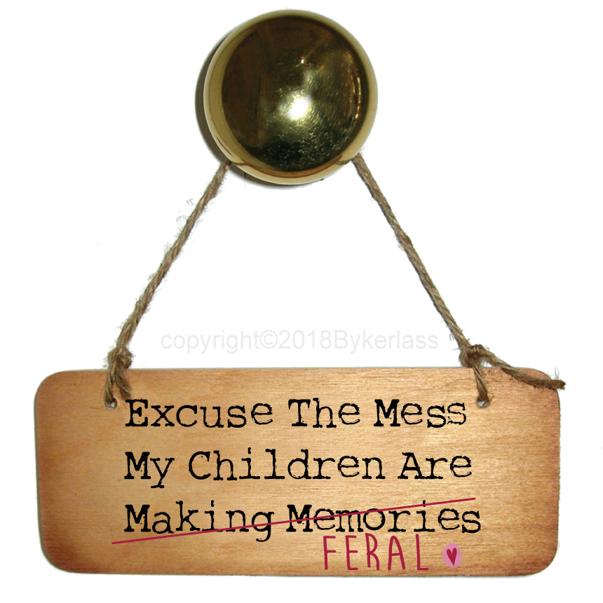 Excuse the Mess my children are FERAL sign by Wotmalike