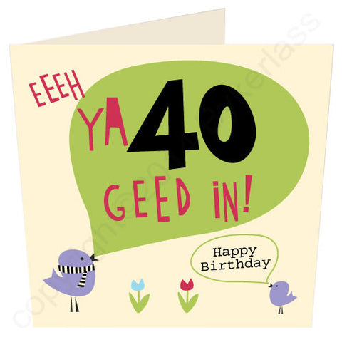 Eeeh Ya 40 Geed In Geordie Card (G16v2)