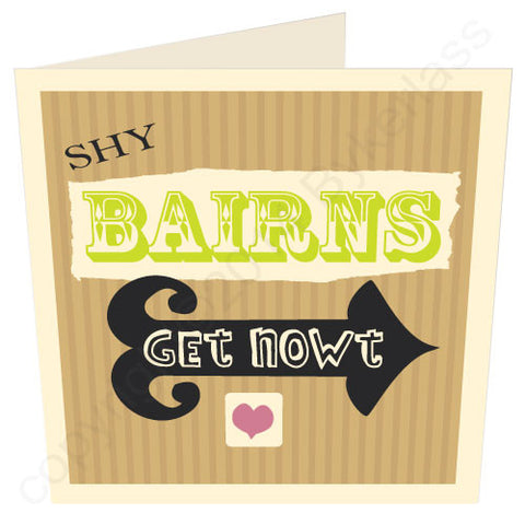 Shy Bairns Get Nowt - Geordie Card (G3)