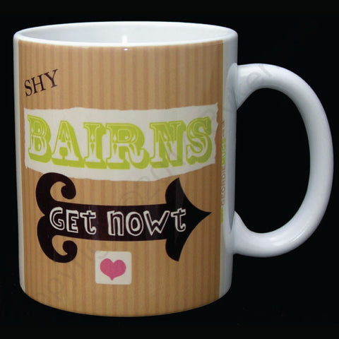 Shy Bairns Get Nowt Geordie Mug (GM4)