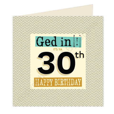 Ged In It's Ya 30th Happy Birthday Geordie Card (GQ3)