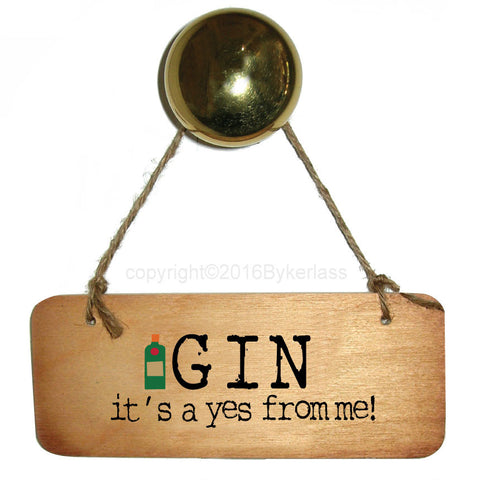 Gin - It's A yes from me! Fab Wooden Sign - RWS1