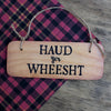 Haud Yer Wheest - Scottish Wooden Sign - RWS1