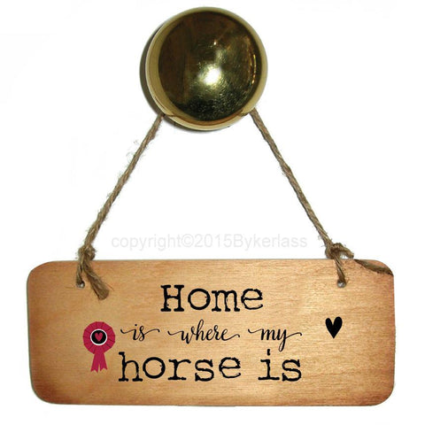 Home is Where My Horse Is - Horse Rustic Wooden Sign - RWS1