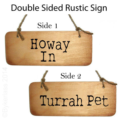 Howay In / Turrah Pet Double Sided Rustic North East Wooden Sign - RWS2