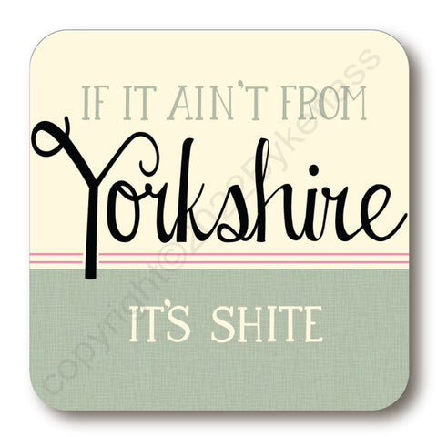 If Its Aint From Yorkshire It's Shite - Yorkshire Speak Coaster (YSC14)