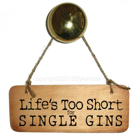Life's too Short for Single Gins Fab Wooden Sign - RWS1