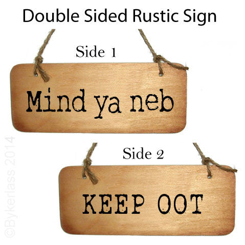 Mind Ya Neb / Keep Oot Double Sided Rustic North East Wooden Sign - RWS2