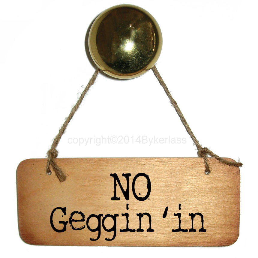 No Geggin In Rustic Scouse Wooden Sign