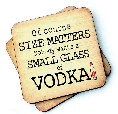 Of Course Size Matters Vodka - Rustic Wooden Coaster - RWC1