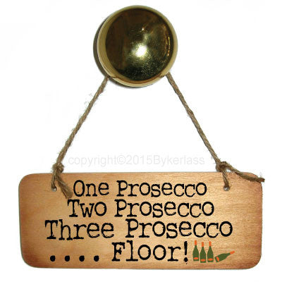 One Prosecco, Two Prosecco, Three Prosecco... Floor  Fab Wooden Sign - RWS1