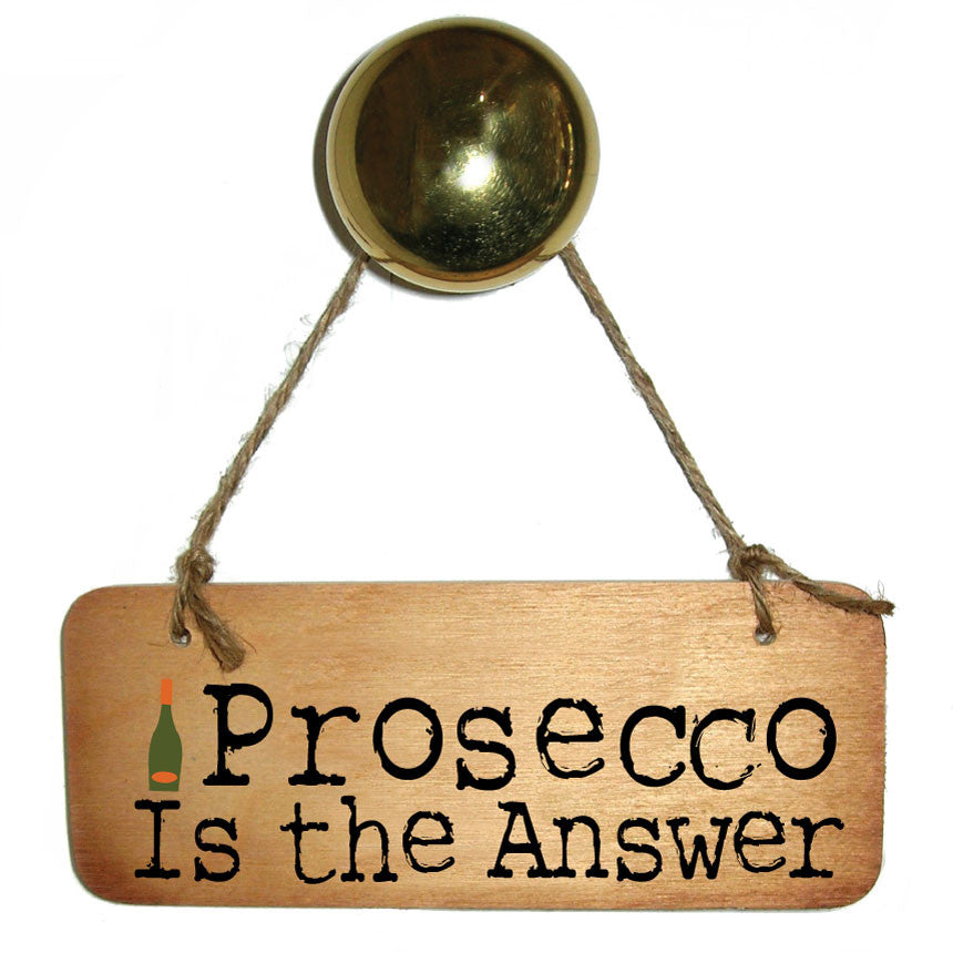 Prosecco Is The Answer Rustic Wooden Sign by Wotmalike