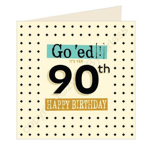 Go 'ed In It's Yer 90th Happy Birthday Scouse Card (SQ9)