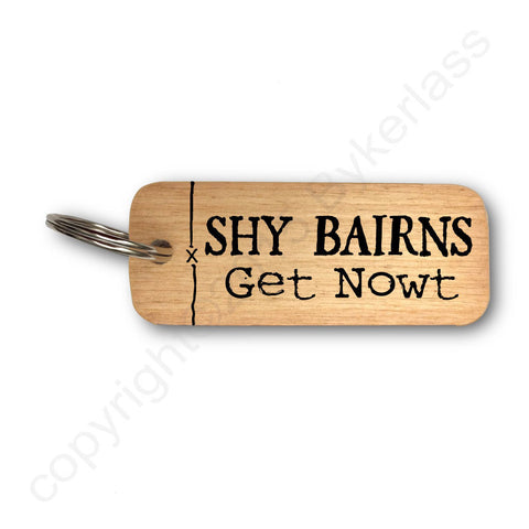 Shy Bairns Get Nowt Geordie Rustic Wooden Keyring - RWKR1
