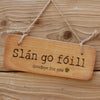 Slan Go Foill - Irish Wooden Sign