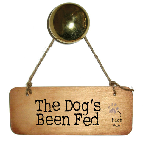 The Dog's Been Fed - Dog Rustic Wooden Sign - RWS1