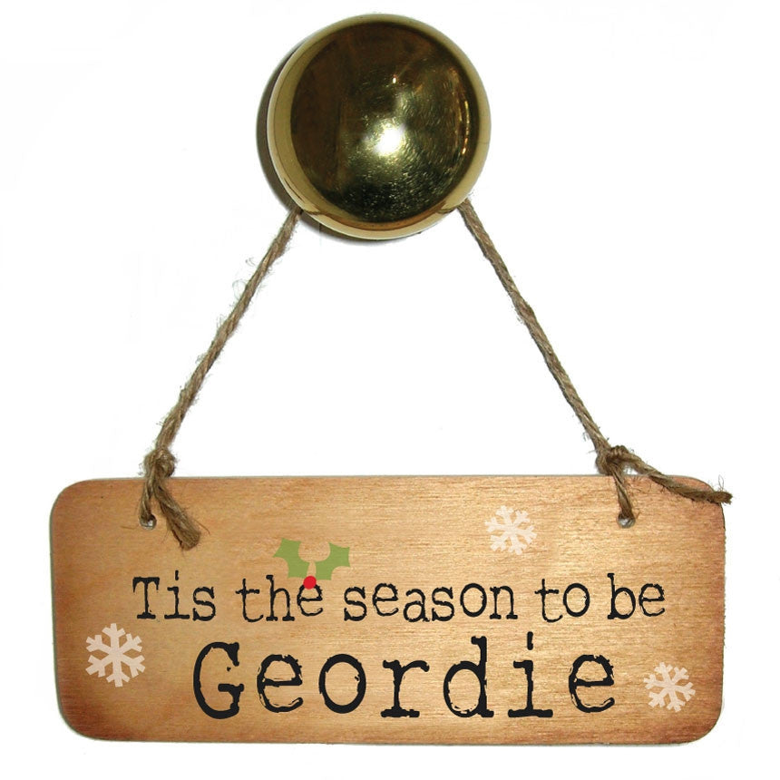 Tis The Season To Be Geordie - Christmas Rustic Wooden Sign