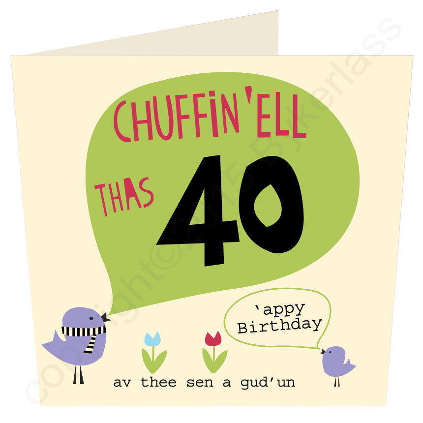 Fabulous Card for anyone celebrating their milestone 40th Birthday - adding a Yorkshire accent to help with the celebrations. Also says "AV THEE SEND A GUD UN