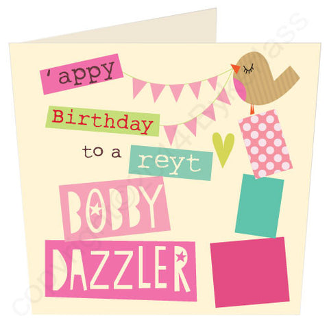 'Appy Birthday To A Reyt Bobby Dazzler- Yorkshire Birthday Card (YY8)