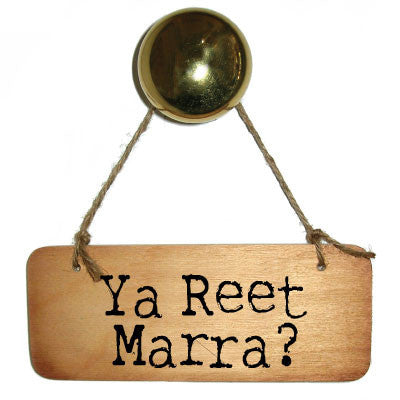 Ya Reet Marra - Cumbrian Rustic Wooden Sign by the Dialectable Wotmalike