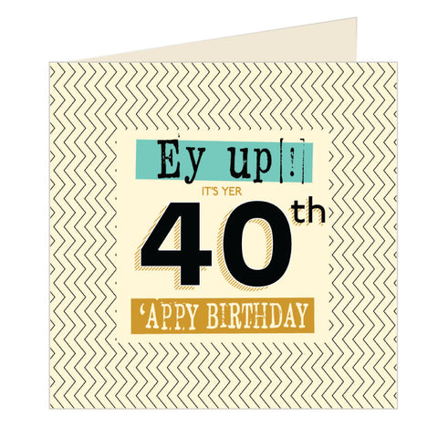 Ey Up Its Yer 40th Appy Birthday Yorkshire Card (YQ4)