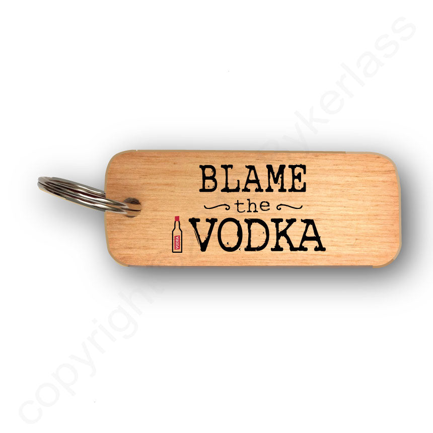 Blame The Vodka - Rustic Wooden Keyring - RWKR1