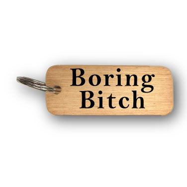 Boring Bitch Rustic Wooden Keyring - RWKR1