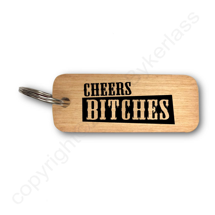 Cheers Bitches Rustic Wooden Keyring - RWKR1