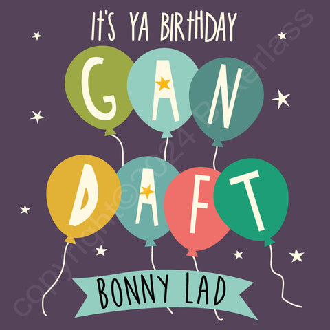 It's Ya Birthday Gan Daft Bonny Lad  - Geordie Card (G76)