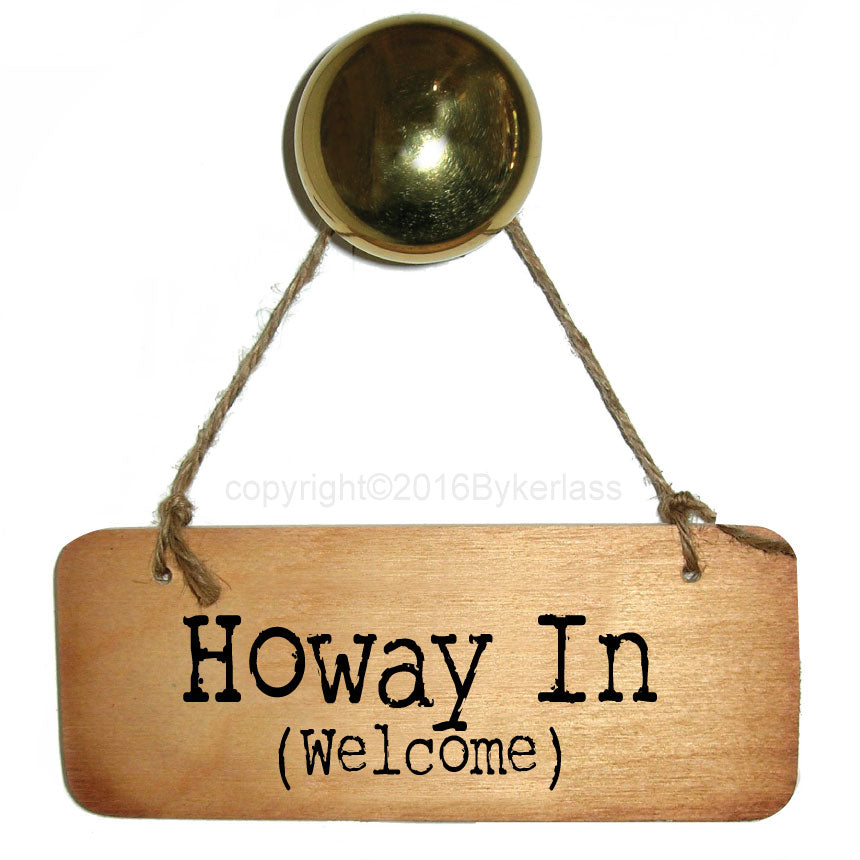 Howay In Welcome  - Rustic Geordie Wooden Sign - RWS1