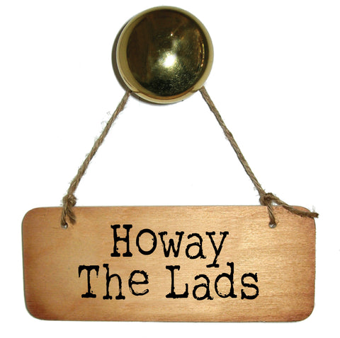 Howay The Lads - Rustic North East Wooden Sign - RWS1