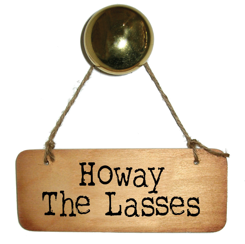 Howay The Lasses - Rustic Geordie Wooden Sign - RWS1
