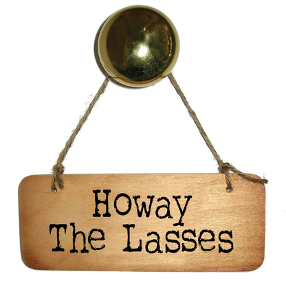 Howay The Lasses - Rustic Geordie Wooden Sign - RWS1