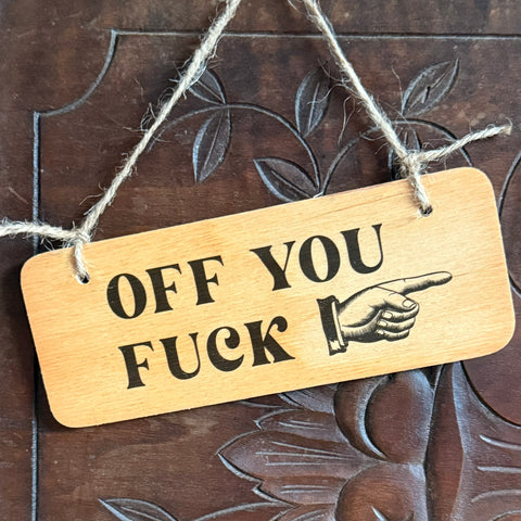 Off You F*ck Wooden Sign