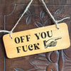 Off You F*ck Wooden Sign
