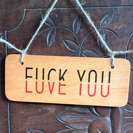 FUCK YOU LOVE YOU WOODEN SIGN