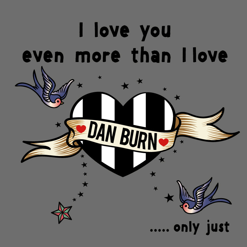 I love you even more than I love Dan Burn Geordie Card (MBF14)