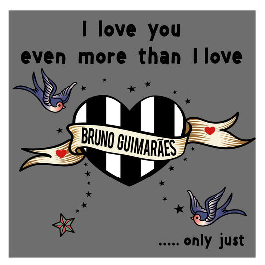 I love you even more than I love Bruno Guimarães Geordie Card (MBF16)