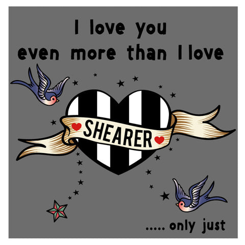 I love you even more than I love Shearer Geordie Card (MBF6)