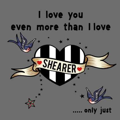 I love you even more than I love Shearer Geordie Card (MBF6)